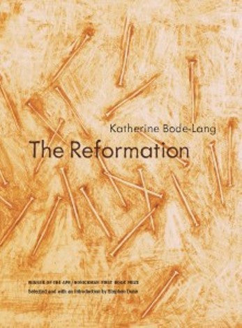 APR/Honickman First Book Prize - 2014 Winner: The Reformation by Katherine Bode-Lang