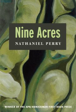 APR/Honickman First Book Prize - 2011 Winner: Nine Acres by Nathaniel Perry (Out of Stock)