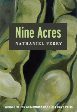 APR/Honickman First Book Prize - 2011 Winner: Nine Acres by Nathaniel Perry (Out of Stock)