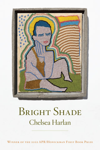Bright Shade by Chelsea Harlan (paperback): APR/Honickman First Book Prize Winner 2022