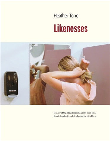 APR/Honickman First Book Prize - 2016 Winner: Likenesses by Heather Tone (Paper)