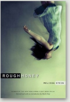 APR/Honickman First Book Prize - 2010 Winner: Rough Honey by  Melissa Stein (Out of Stock)